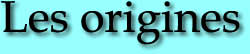 Les origines